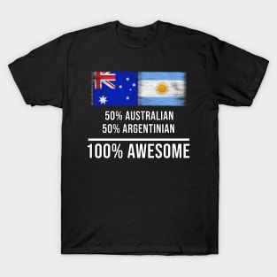 50% Australian 50% Argentinian 100% Awesome - Gift for Argentinian Heritage From Argentina T-Shirt